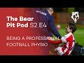 BEING A PROFESSIONAL FOOTBALL PHYSIO | S2 E4 | The Bear Pit Pod