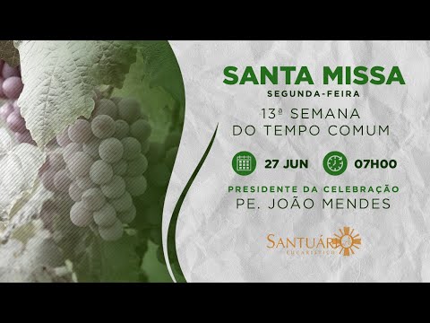Santa Missa I 13ª Semana do Tempo Comum | 27/06/2022 - 07h00 - Pe. João