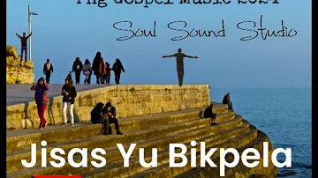 Jisas Yu Bikpela || Soul Sound Studio || Png Gospel Music 2024 🇵🇬🇵🇬🇵🇬💥💥🎵🎵🎵