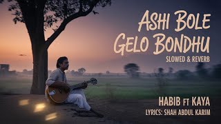Ashi Bole Gelo Bondhu - Habib ft Kaya (Slowed & Reverb)