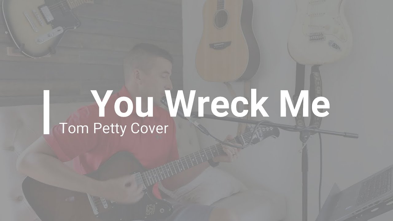 You Wreck Me Tom Petty Cover YouTube