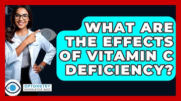 What Are The Effects Of Vitamin C Deficiency? - Optometry Knowledge Base