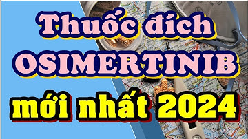 Thuốc đích Osimertinib mới nhất 2024