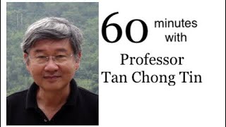 '60 Minutes with Professor Tan Chong Tin' '60 Minutes with Professor Tan Chong Tin'