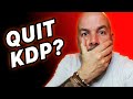 Quitting KDP Self Publishing in 2021? - WATCH THIS NOW