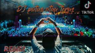 DJ putus atau terus REMIX [ Tiktok ]