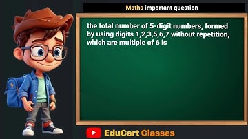 the total number of 5-digit numbers, formed by using digits 1, 2, 3, 5, 6, 7 | maths