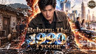 【Full-ENG SUB】👑 He reborn to 1990 with one rule: no more being nice to anyone!