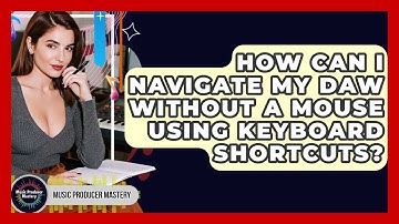 How Can I Navigate My DAW Without A Mouse Using Keyboard Shortcuts? - Music Producer Mastery