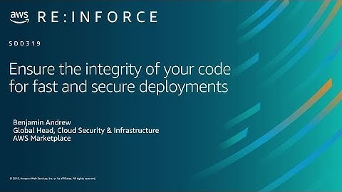 AWS re:Inforce 2019: Ensure the Integrity of Your Code for Fast and Secure Deployments (SDD319)