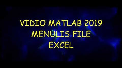 Tutorial Matlab 2019 - Menulis File Excel