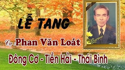 Lễ Tang Cụ Phan Văn Loát Đông Cơ - Tiền Hải