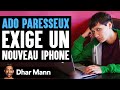 Ado paresseux exige un nouveau iphone  dhar mann