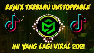 DJ REMIX UNSTOPPABLE  TIK TOK VIRAL TERBARU 2021