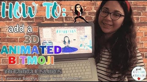 How to add a 3D ANIMATED BITMOJI to Google Slides & Remove Backgrounds from Images | Tutorial