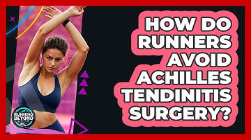 How Do Runners Avoid Achilles Tendinitis Surgery? - Running Beyond Limits