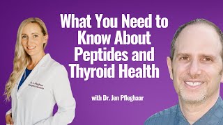 What You Need to Know About Peptides and Thyroid Health with Dr. Jen Pfleghaar