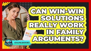 Can Win-win Solutions Really Work In Family Arguments? - Gen Alpha Adventures