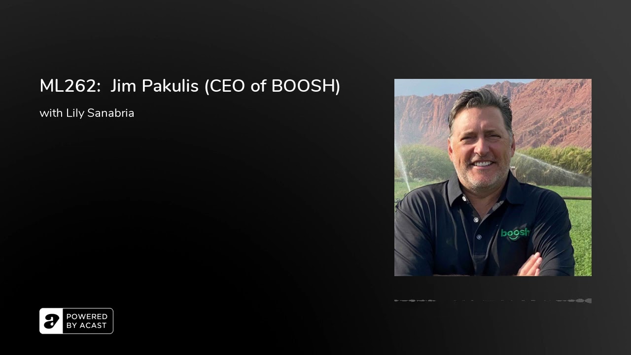 ML262:  Jim Pakulis (CEO of BOOSH)