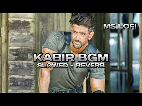 KABIR SLOWED AND REVERB BGM FT WAR HRITHIK ROSHAN WAR 