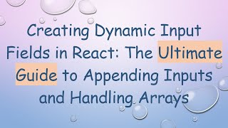 Creating Dynamic Input Fields in React: The Ultimate Guide to Appending Inputs and Handling Arrays
