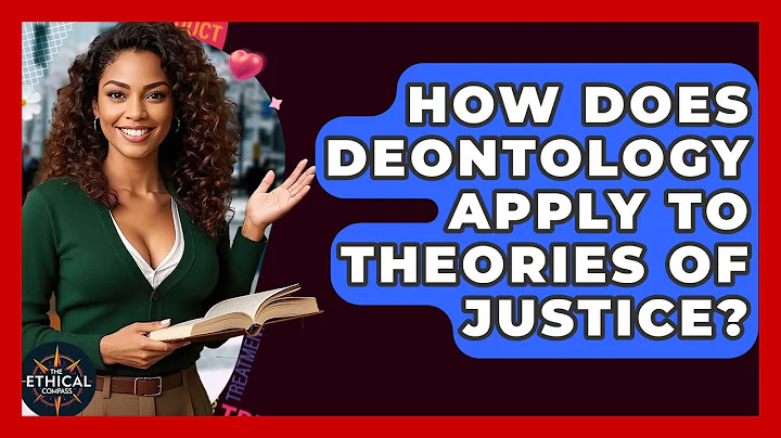 How Does Deontology Apply To Theories Of Justice? - The Ethical Compass