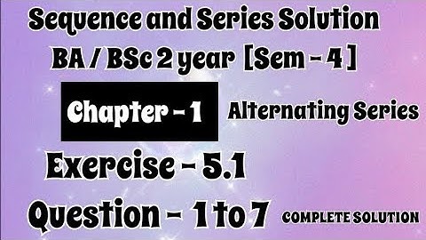 Exercise 5.1 Solution Question 1 to 7 Sequence and Series BA BSc 2 year Semester 4 Chapter 5