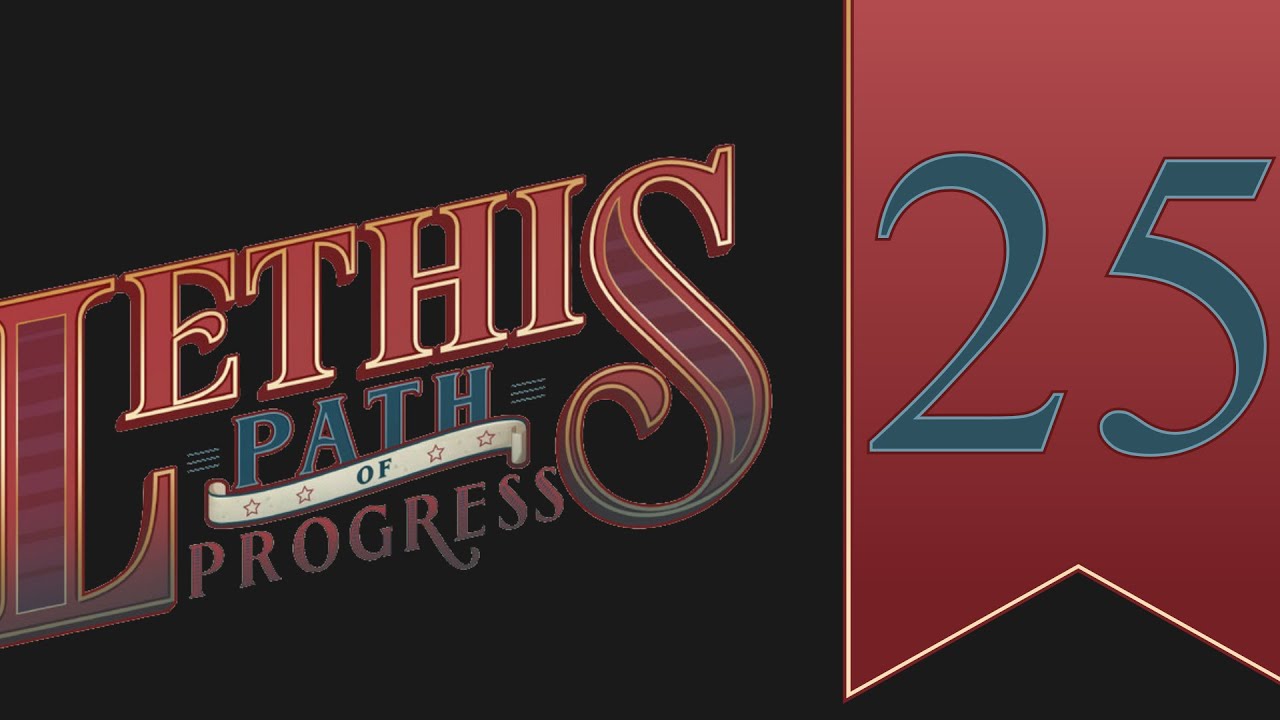 Let's Play: Lethis: Path of Progress, episode 25