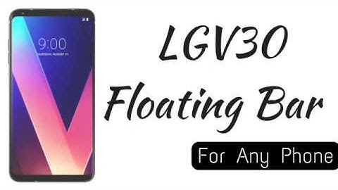 Get LGV30 Floating Bar On Any Android Phone