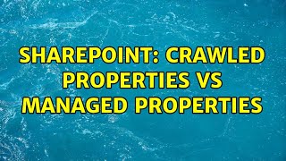 Sharepoint: Crawled properties vs Managed Properties