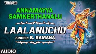 Bhakti sagar telugu presents annamayya devotional song "laalanuchu"
from the album "annamayya samkerthanalu" full sung in voice of b.
ramana & music com...