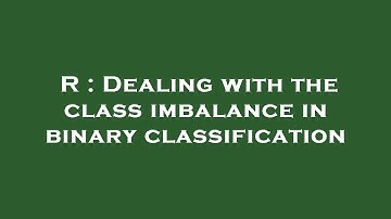 R : Dealing with the class imbalance in binary classification
