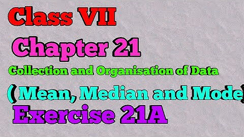 Class VII ||Chapter 21 ||Collection and Organisation of Data( Mean , Median and Mode)|| Exercise 21A