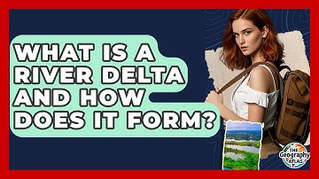 What Is A River Delta And How Does It Form? - The Geography Atlas