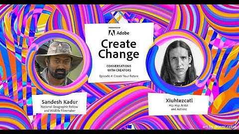 Create Change | Episode 4: Create Your Future with Sandesh Kadur and Xiuhtezcatl | Adobe