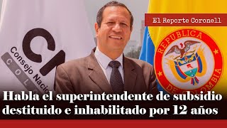 EL REPORTE CORONELL: Habla el superintendente de subsidio destituido e inhabilitado por 12 años