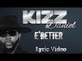 Kizz Daniel - E'better (Lyrics Video)