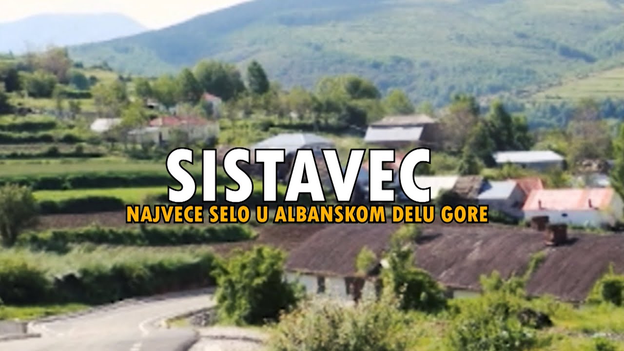 SISTAVEC- NAJVECE SELO U ALBANSKOM DELU GORE