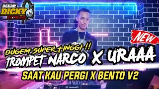 DJ TROMPET NARCO X URA | SAAT KAU PERGI NEW | BENTO V2 || DUGEM SUPER TINGGI ❗