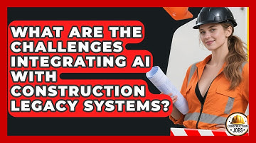 What Are The Challenges Integrating AI With Construction Legacy Systems? - Construction Jobs