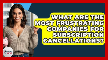 What Are The Most Frustrating Companies For Subscription Cancellations? - Ultimate Life Hacks