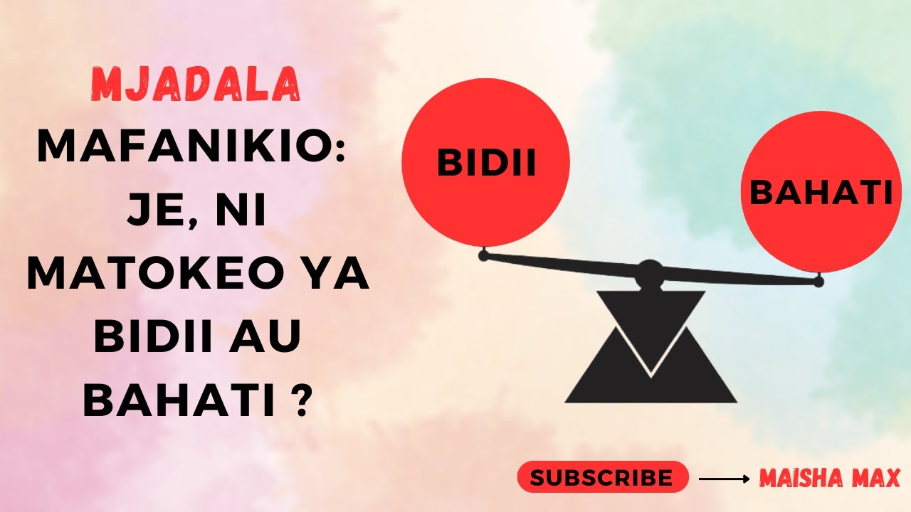MAFANIKIO: JE NI MATOKEO YA BIDII AU BAHATI ?