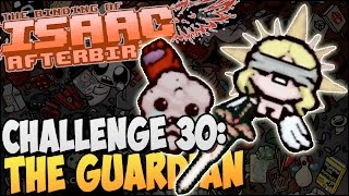 CHALLENGE 30: THE GUARDIAN ► The Binding of Isaac: Afterbirth |40|