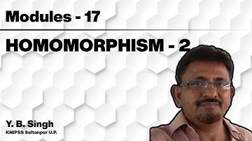 Modules 17 - HOMOMORPHISM 2/3 | Y.B. Singh, KNIPSS Sultanpur