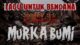 MURKA BUMI ( LAGU UNTUK BENCANA ) ECKO SHOW