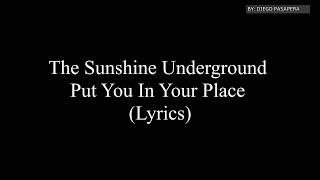 The Sunshine Underground - Put You In Your Place (Lyrics)