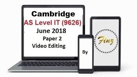 AS Level IT 9626 June 2018 Paper 2 Video Editing