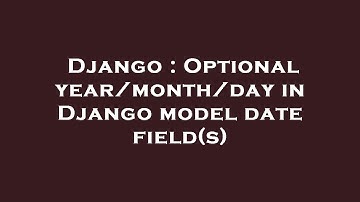 Django : Optional year/month/day in Django model date field(s)