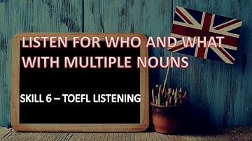 LISTEN FOR WHO AND WHAT WITH MULTIPLE NOUNS #TOEFLLISTENING #SKILL6 #SHORTDIALOGUE