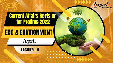 Environment | Lecture 8 | Prelims Revision 2022 | April 2022 | OnlyIAS